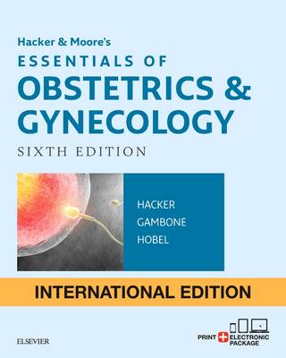 Hacker &amp; Moore's Essentials of Obstetrics and Gynecology International Edition: Hacker &amp; Moore's Essentials of Obstetrics and Gynecology International Edition