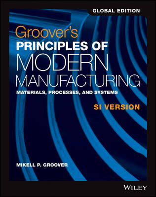 GROOVER'S PRINCIPLES OF MODERN MANUFACTURING SI VERSION GLOBAL EDITION
