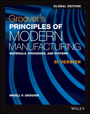 Groover′s Principles of Modern Manufacturing: Materials, Processes, and Systems SI Version
