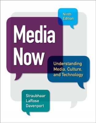 MEDIA NOW UNDERSTANDING MEDIA, CULTURE, AND TECHNOLOGY