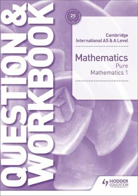 Cambridge International AS &amp; A Level Mathematics Pure Mathematics 1 Question &amp; Workbook