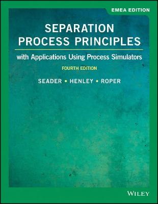 Separation Process Principles: With Applications Using Process Simulators, EMEA Edition