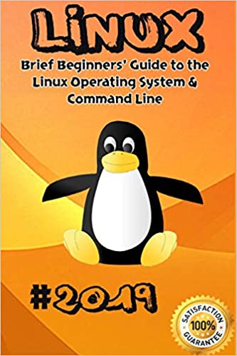 Linux: 2019 Brief Beginners' Guide to the Linux Operating System &amp; Command Line