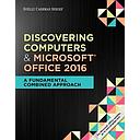 Shelly Cashman Series Discovering Computers &amp; Microsoft�Office 365 &amp; Office 2016: A Fundamental Combined Approach