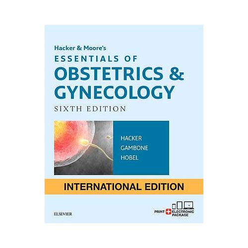 Hacker & Moore's Essentials of Obstetrics and Gynecology International Edition: Hacker & Moore's Essentials of Obstetrics and Gynecology International Edition