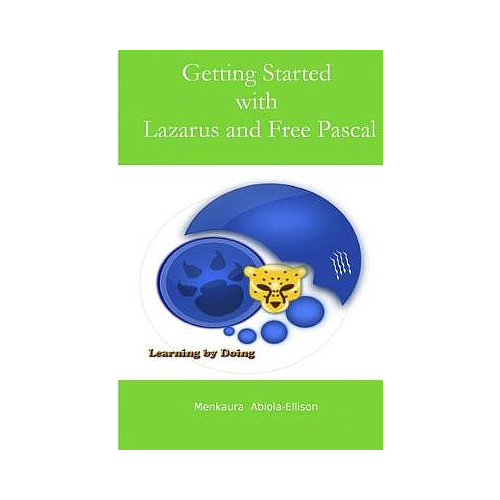 GETTING STARTED WITH LAZARUS AND FREE PASCAL