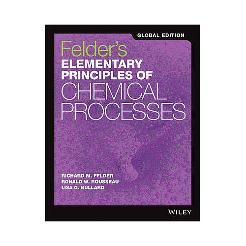 FELDER'S ELEMENTARY PRINCIPLES OF CHEMICAL PROCESSES GLOBAL EDITION