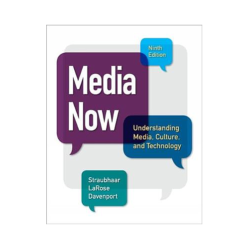 MEDIA NOW UNDERSTANDING MEDIA, CULTURE, AND TECHNOLOGY