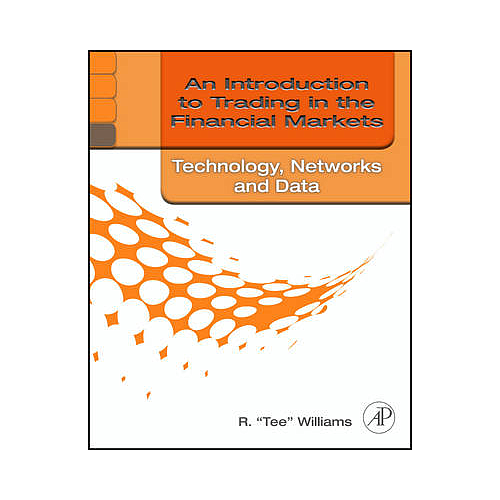 An Introduction to Trading in the Financial Markets: Technology: Systems, Data, and Networks