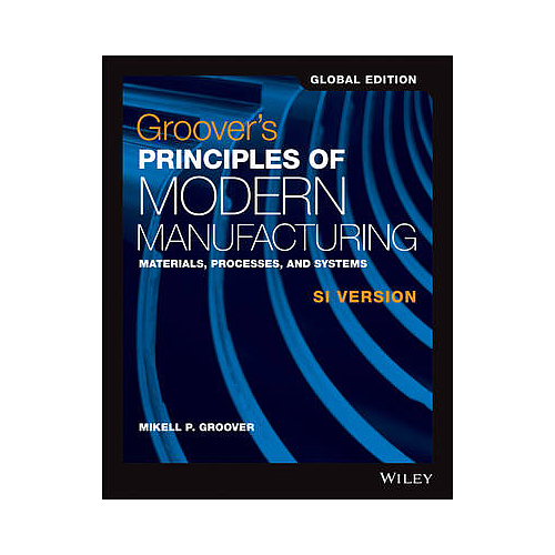 GROOVER'S PRINCIPLES OF MODERN MANUFACTURING SI VERSION GLOBAL EDITION