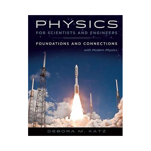 PHYSICS FOR SCIENTISTS AND ENGINEERS FOUNDATIONS AND CONNECTIONS