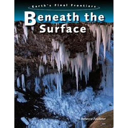 EARTH'S FINAL FRONTIERS BENEATH THE SURFACE (EARTH'S FINAL FRONTIERS)