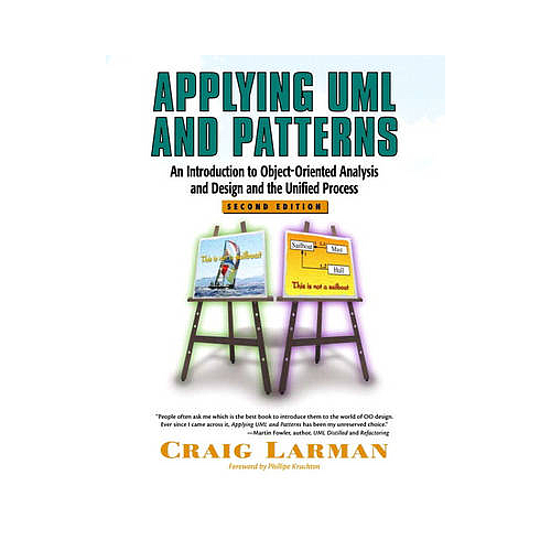 Applying UML and Patterns: An Introduction to Object-Oriented Analysis and Design and the Unified Process