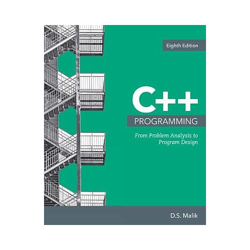 C++ PROGRAMMING FROM PROBLEM ANALYSIS TO PROGRAM DESIGN