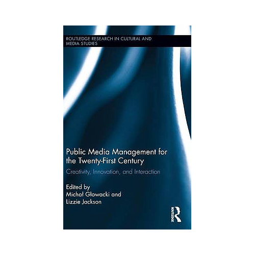 Public Media Management for the Twenty-First Century: Creativity, Innovation, and Interaction