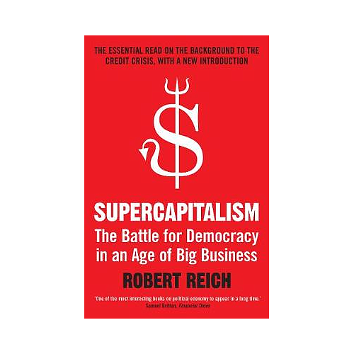 Supercapitalism: The Battle for Democracy in an Age of Big Business