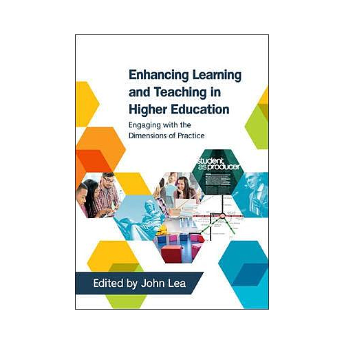 Enhancing Learning and Teaching in Higher Education: Engaging with the Dimensions of Practice