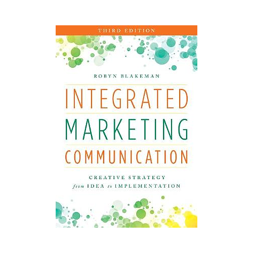 Integrated Marketing Communication: Creative Strategy from Idea to Implementation
