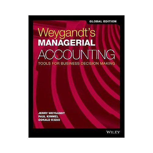 Weygandt's Managerial Accounting: Tools for Business Decision Making, Global Edition