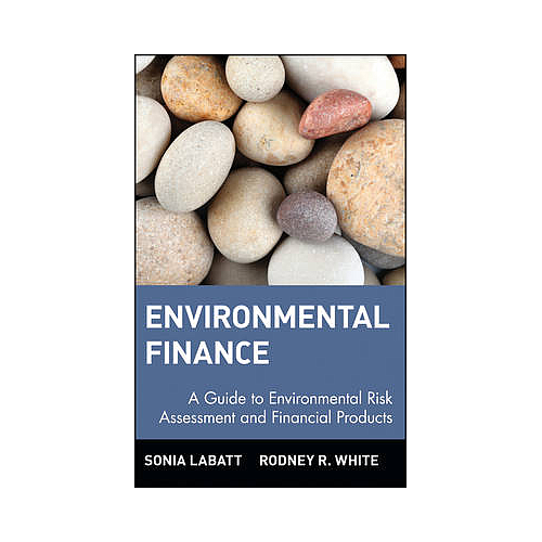 Environmental Finance: A Guide to Environmental Risk Assessment and Financial Products