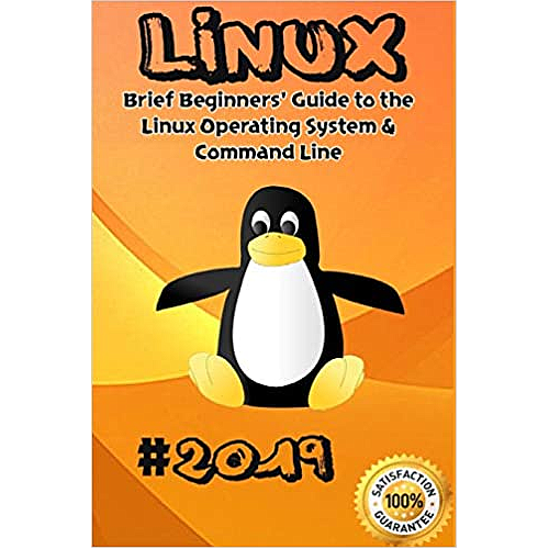 Linux: 2019 Brief Beginners' Guide to the Linux Operating System & Command Line
